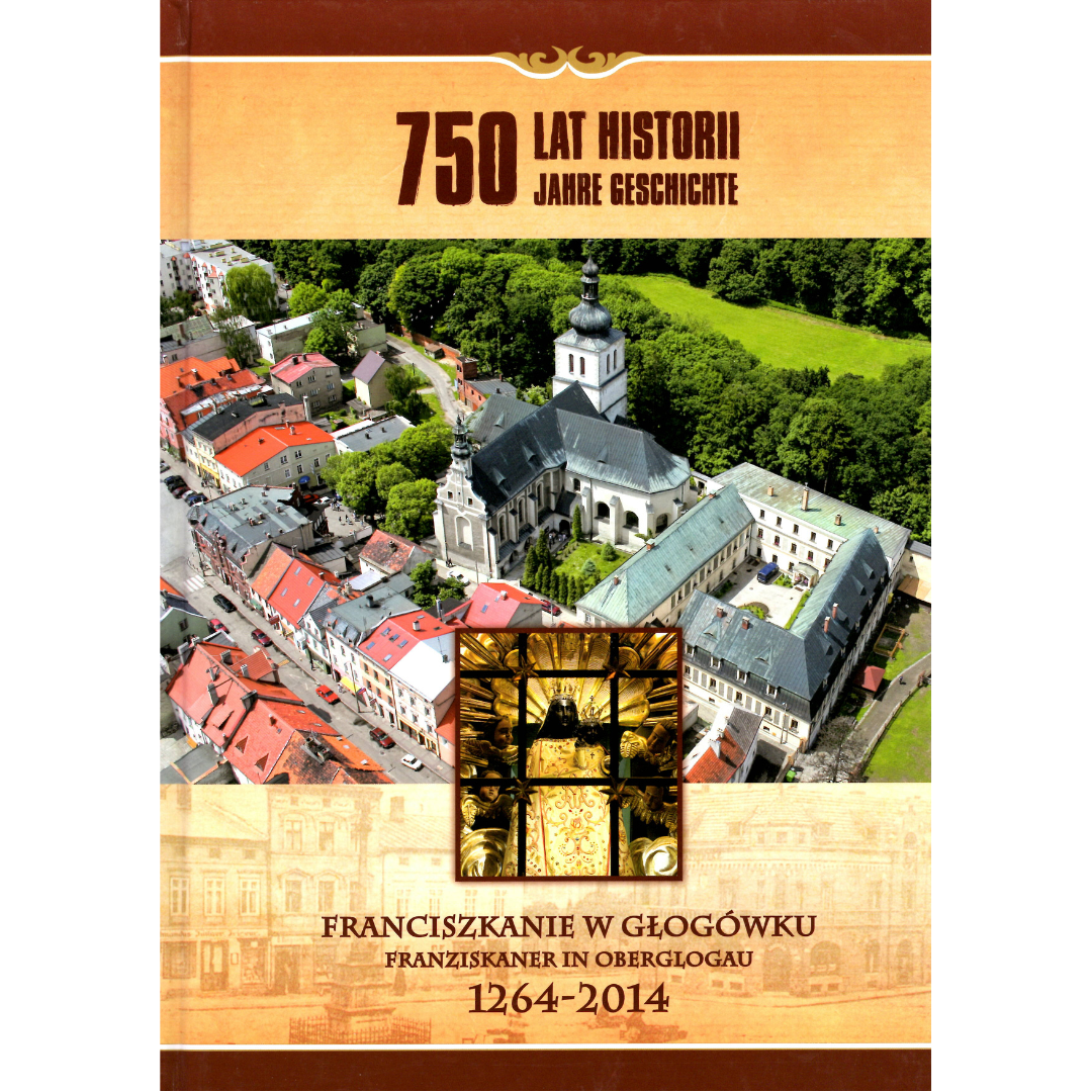 Okładka książki:
Goryl J., Bielenin P.: 750 lat historii. Franciszkanie w Głogówku, 1264-2014, Wrocław 2014, Wydawnictwo ZET